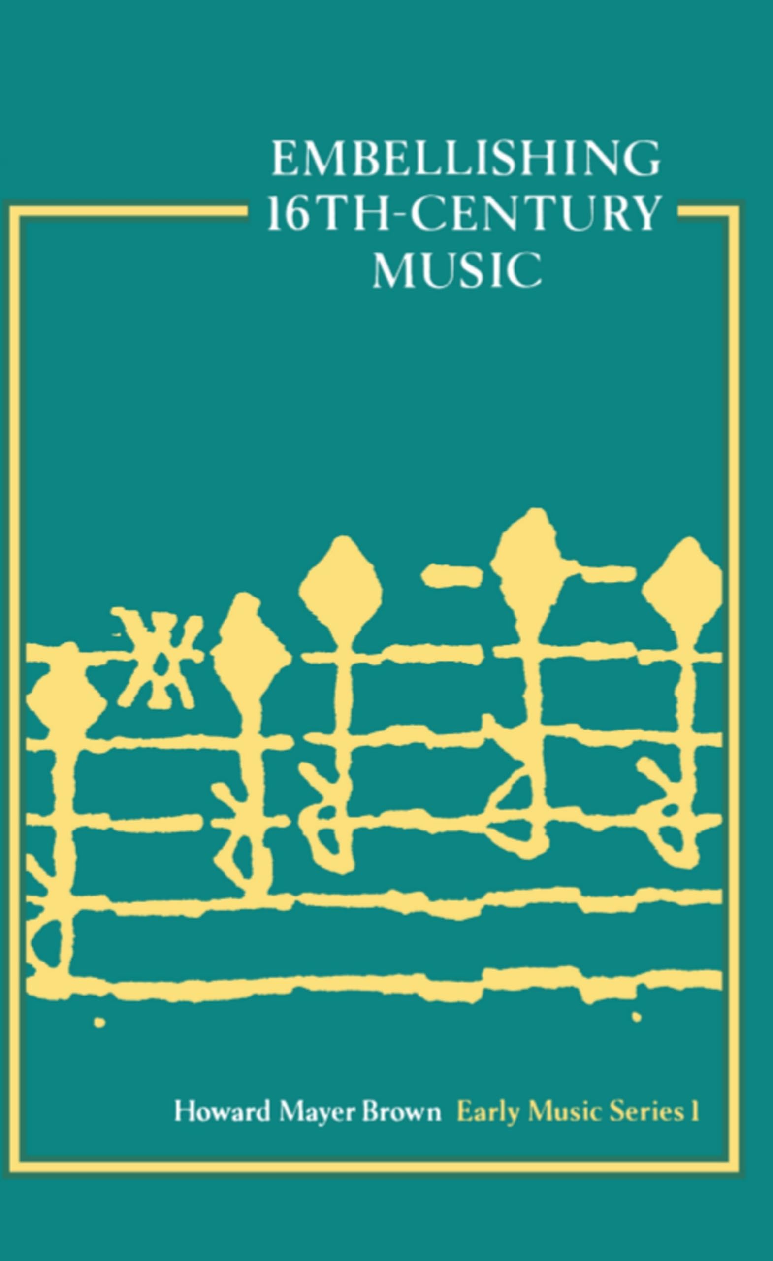 Embellishing Sixteenth-Century Music [Early Music Series: I] used book depot