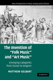 The Invention of 'Folk Music' and 'Art Music': Emerging Categories from Ossian to Wagner (New Perspectives in Music History and Criticism, Series Number 16) used book depot