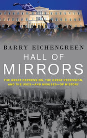 Hall of Mirrors: The Great Depression, the Great Recession, and the Uses-and Misuses-of History used book depot