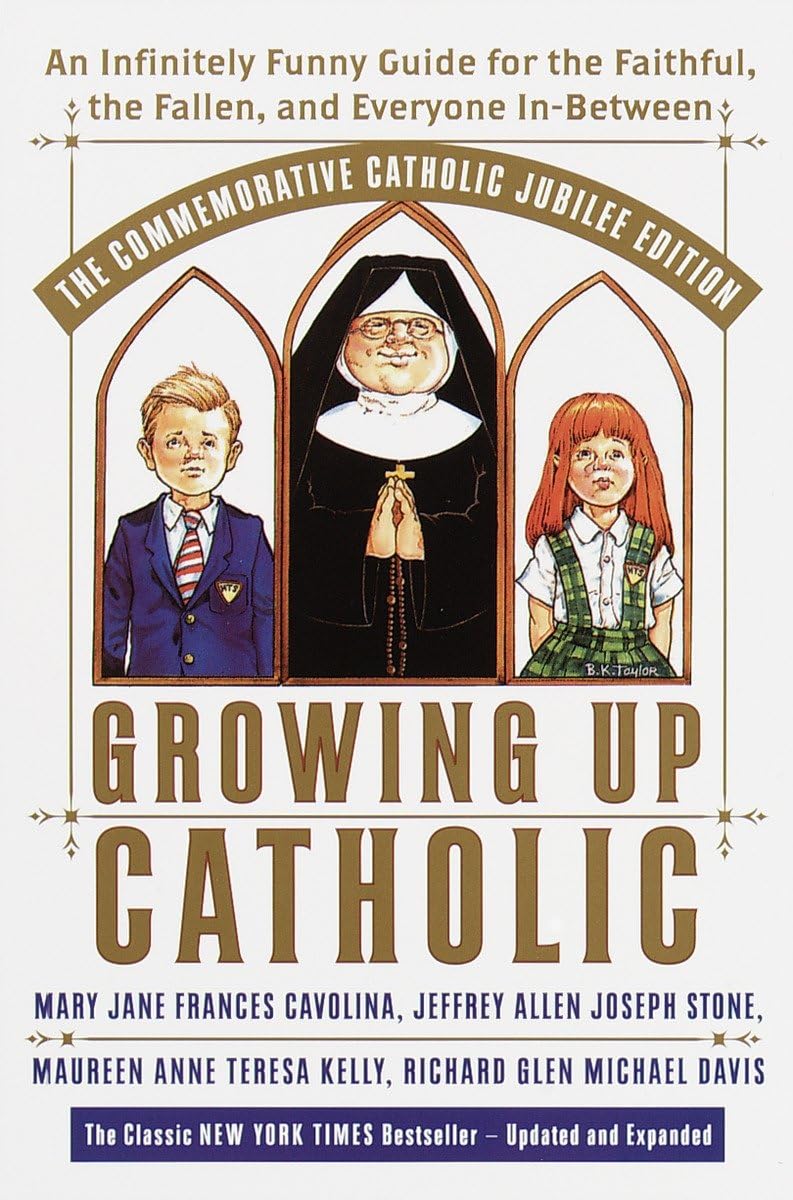 Growing Up Catholic: The Commemorative Catholic Jubilee Edition: An Infinitely Funny Guide for the Faithful, the Fallen, and Everyone In-Between used book depot