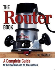 The Router Book: A Complete Guide to the Router and Its Accessories used book depot