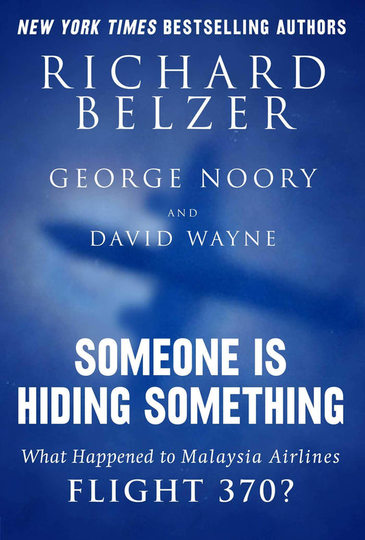 Someone Is Hiding Something: What Happened to Malaysia Airlines Flight 370? [Hardcover] Belzer, Richard; Noory, George and Wayne, David