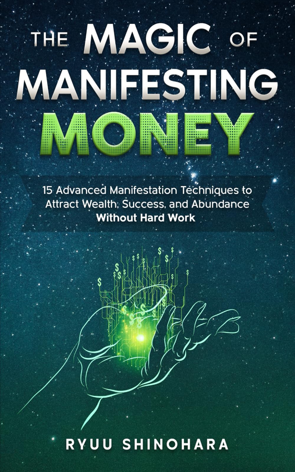 The Magic of Manifesting Money: 15 Advanced Manifestation Techniques to Attract Wealth, Success, and Abundance Without Hard Work (Law of Attraction Essentials)