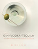 Gin Vodka Tequila: 150 Contemporary and Classic Cocktails [Hardcover] Lucas, Brian