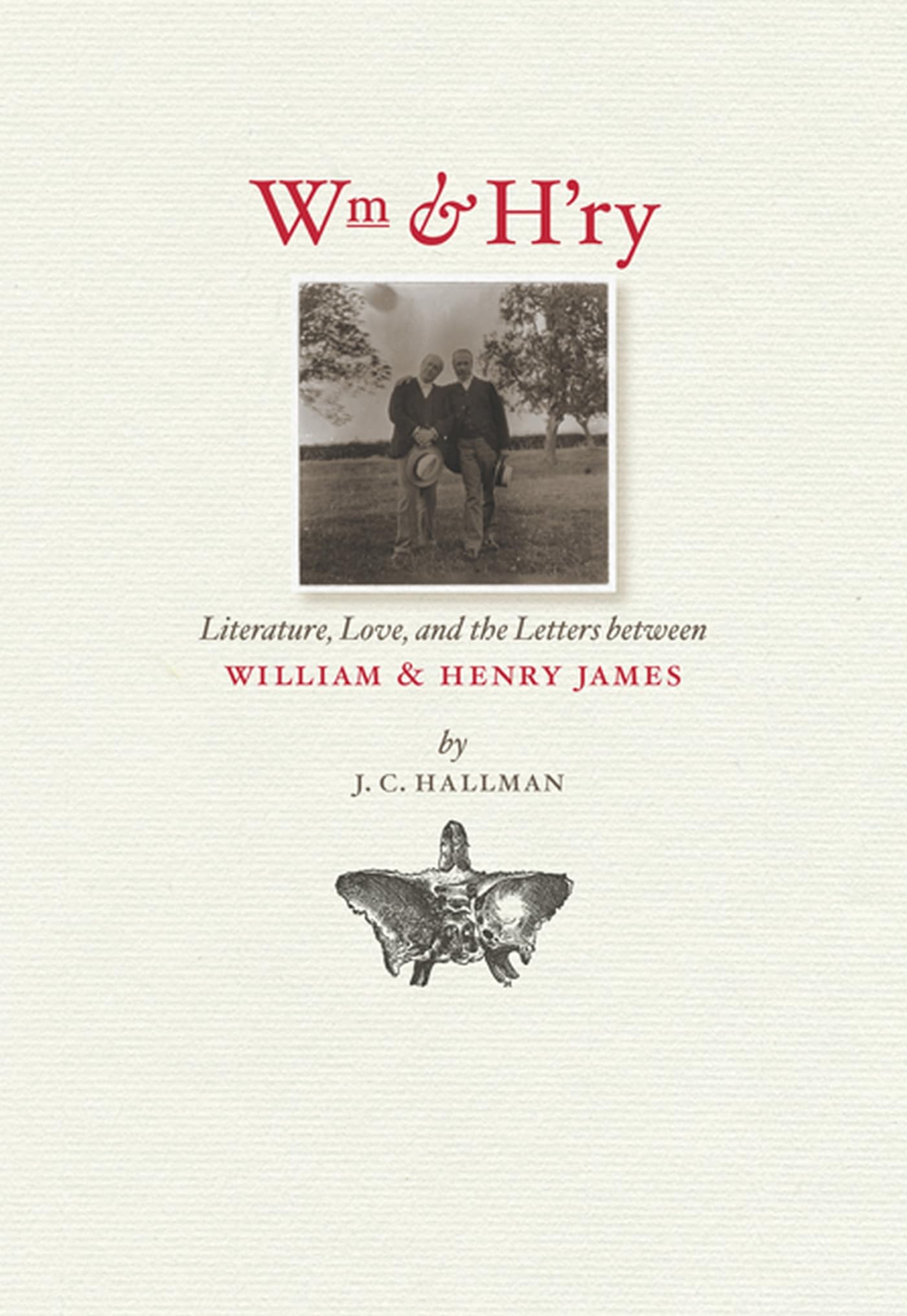 Wm & H'ry: Literature, Love, and the Letters between Wiliam and Henry James (Muse Books) cover image by J.C. Hallman.