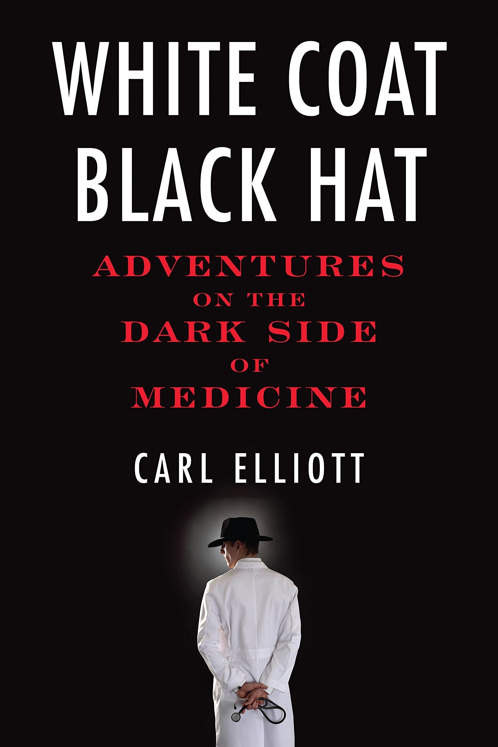 White Coat, Black Hat: Adventures on the Dark Side of Medicine used book depot