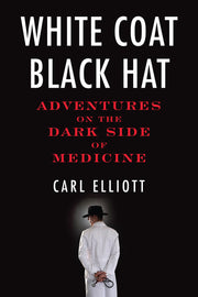 White Coat, Black Hat: Adventures on the Dark Side of Medicine used book depot