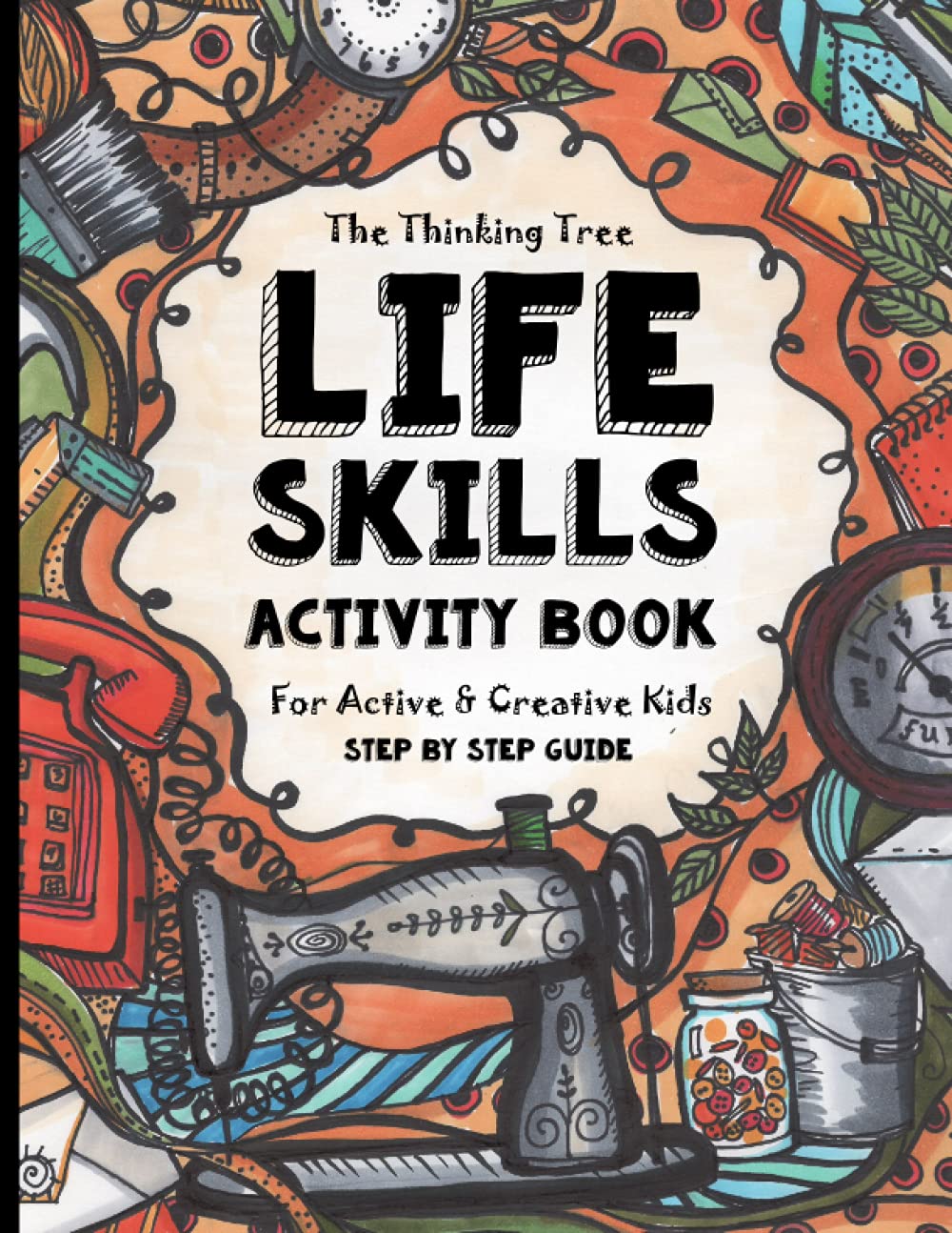 Life Skills Activity Book - For Active & Creative Kids - The Thinking Tree: Fun-Schooling for Ages 8 to 16 - Including Students with ADHD, Autism & ... Tool for Adoption and Foster Parenting used book depot