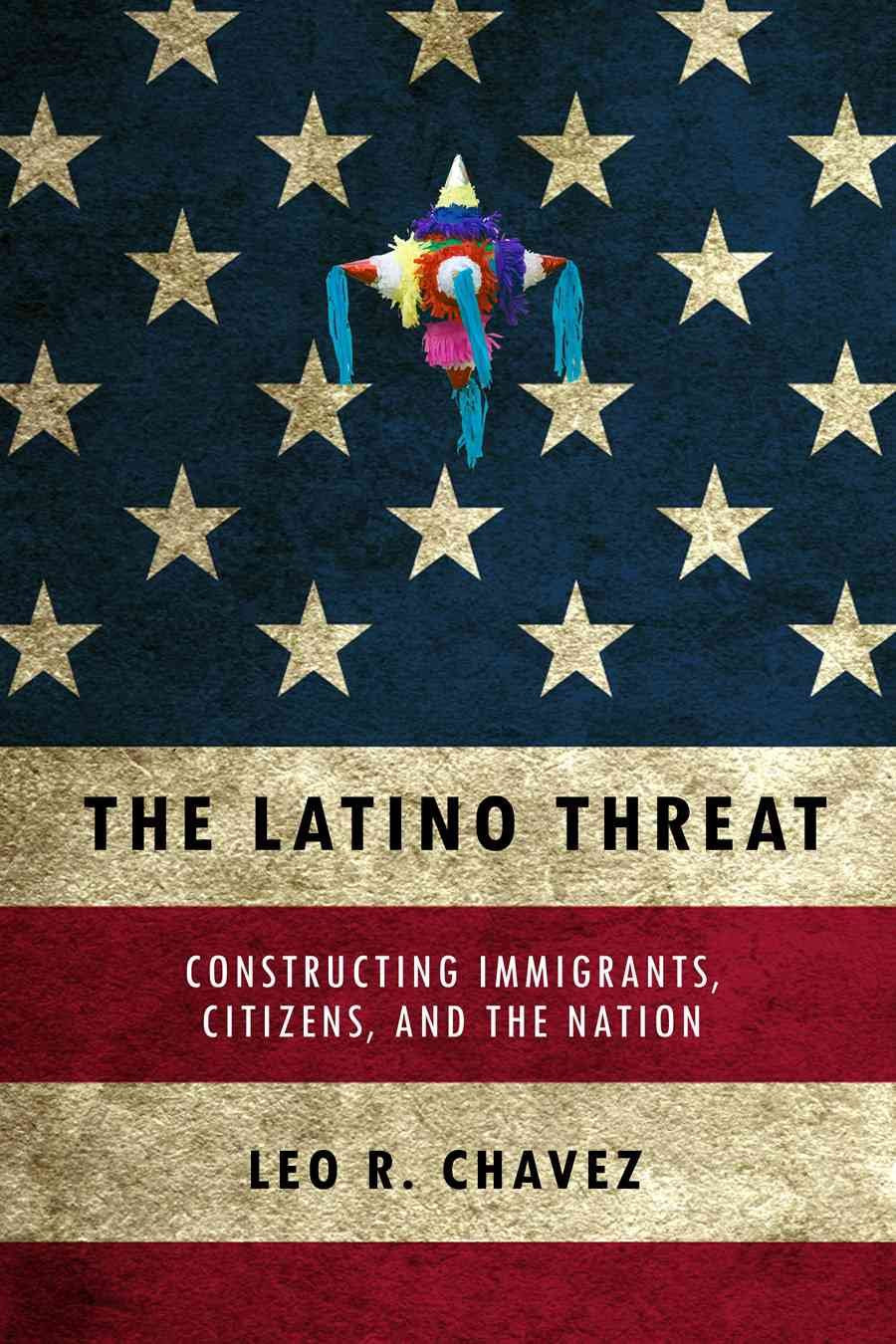 The Latino Threat: Constructing Immigrants, Citizens, and the Nation used book depot