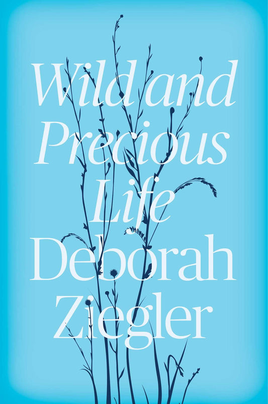 Wild and Precious Life Ziegler, Deborah
