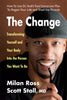 The Change: Transforming Yourself and Your Body Into the Person You Want to Be [Hardcover] Ross, Milan and Stoll MD, Scott
