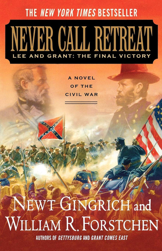 Never Call Retreat: Lee and Grant: The Final Victory: A Novel of the Civil War The Gettysburg Trilogy, 3 [Paperback] Gingrich, Newt; Forstchen, William R and Hanser, Albert S