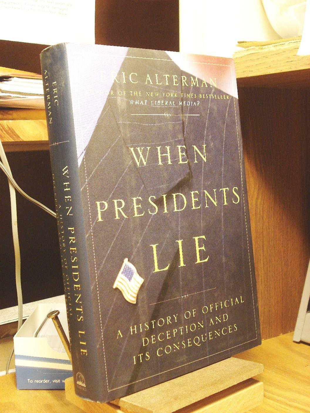 When Presidents Lie: A History of Official Deception and Its Consequences used book depot