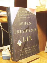 When Presidents Lie: A History of Official Deception and Its Consequences used book depot