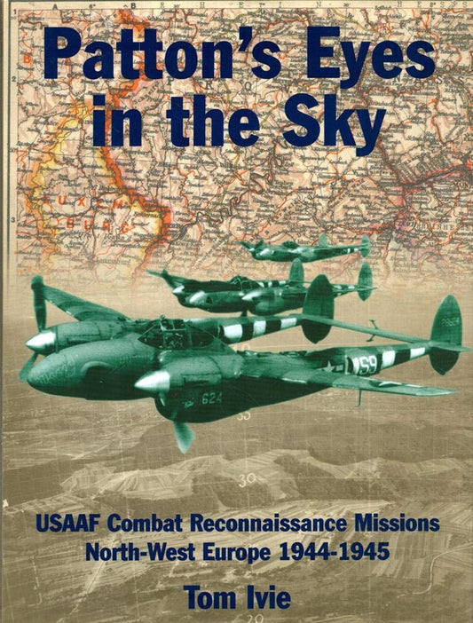 Pattons Eyes in the Sky: USAAF Tactical Reconnaissance MissionsNorth West Air War Classics [Hardcover] Tom Ivle