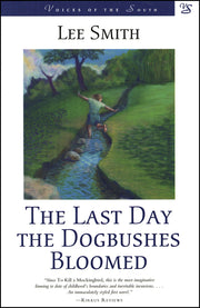 The Last Day the Dogbushes Bloomed: A Novel (Voices of the South)