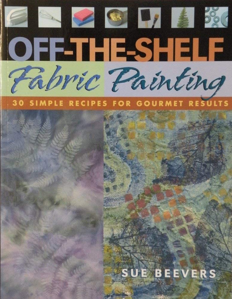 Off-The-Shelf Fabric Painting: 30 Simple Recipes for Gourmet Results used book depot
