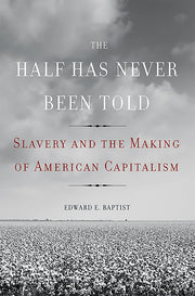 The Half Has Never Been Told: Slavery and the Making of American Capitalism used book depot