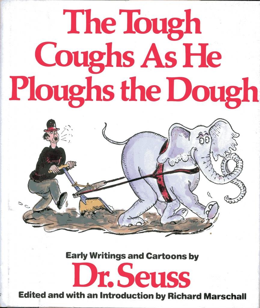 The Tough Coughs as he Ploughs the Dough: Early Writings and Cartoons by Dr. Seuss used book depot