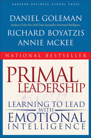 Primal Leadership: Learning to Lead with Emotional Intelligence