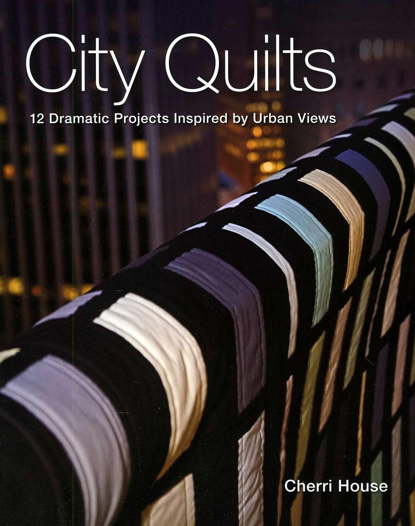 City Quilts: 12 Dramatic Projects Inspired By Urban Views used book depot