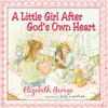 A Little Girl After Gods Own Heart: Learning Gods Ways in My Early Days [Hardcover] George, Elizabeth and Luenebrink, Judy