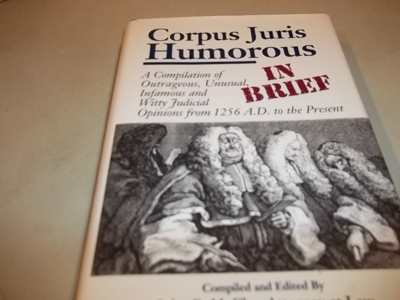 Corpus Juris Humorous: In Brief: A Compilation of Outrageous, Unusual, Infamous and Witty Judicial Opinions from 1256 A.D. to the Present used book depot