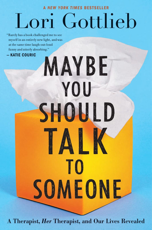 Maybe You Should Talk To Someone: A Therapist, HER Therapist, and Our Lives Revealed [Hardcover] Gottlieb, Lori