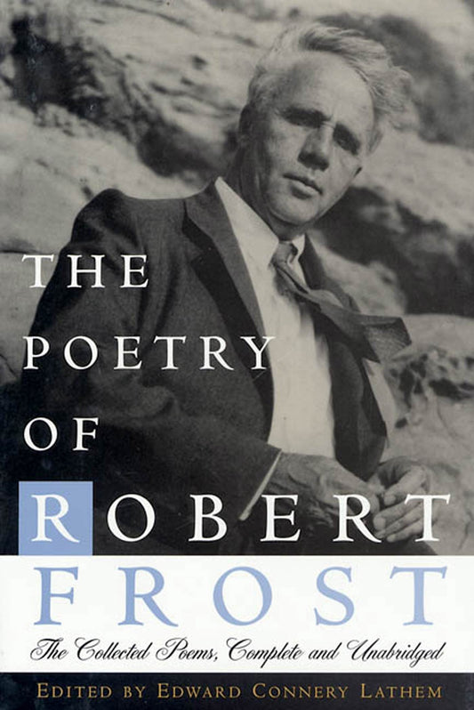 The Poetry of Robert Frost Robert Frost and Edward Connery Lathem