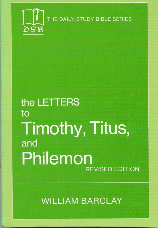 The Letters to Timothy, Titus and Philemon The Daily Study Bible Series Barclay, William