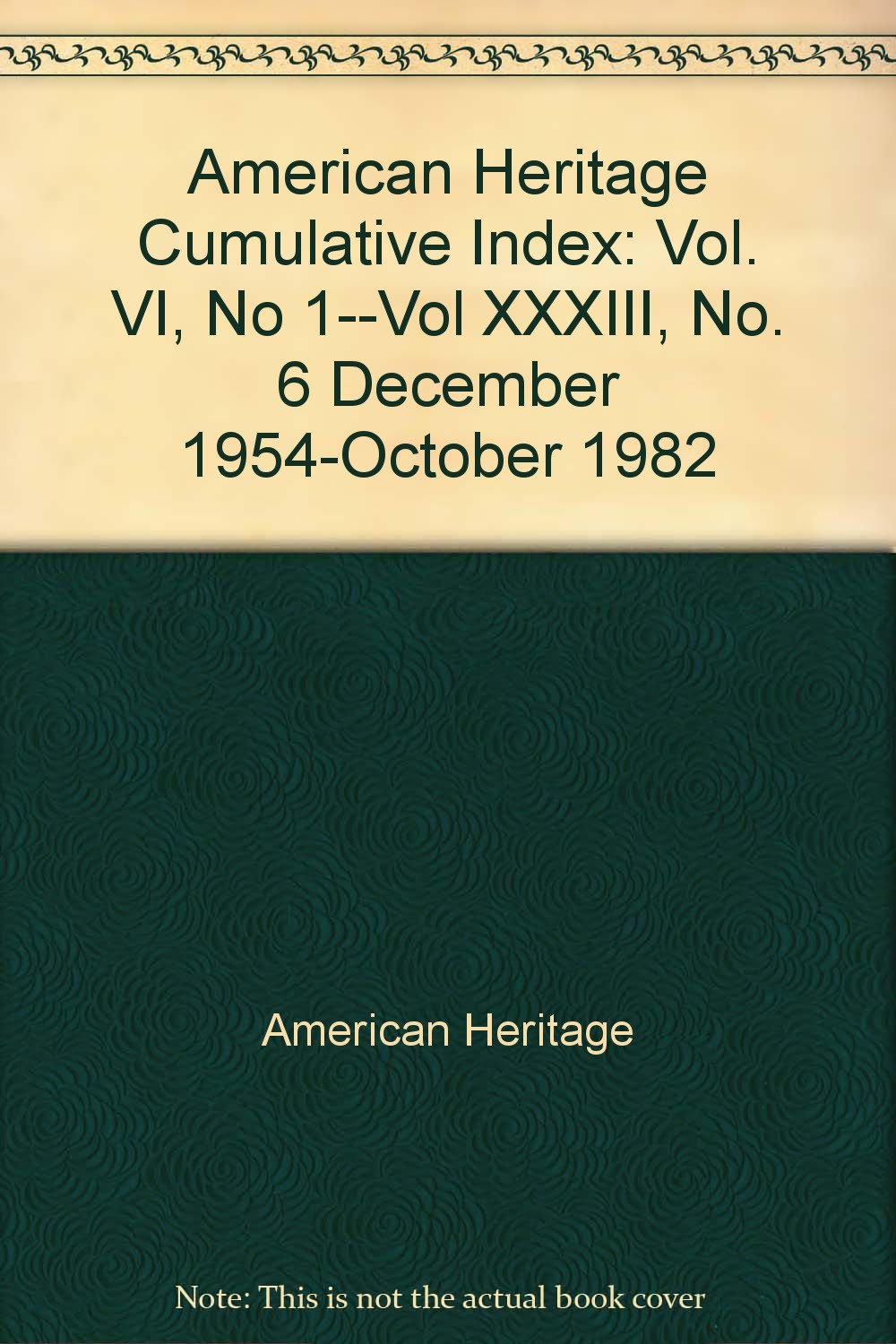 American Heritage Cumulative Index: Vol. VI, No 1--Vol XXXIII, No. 6 December 1954-October 1982 used book depot