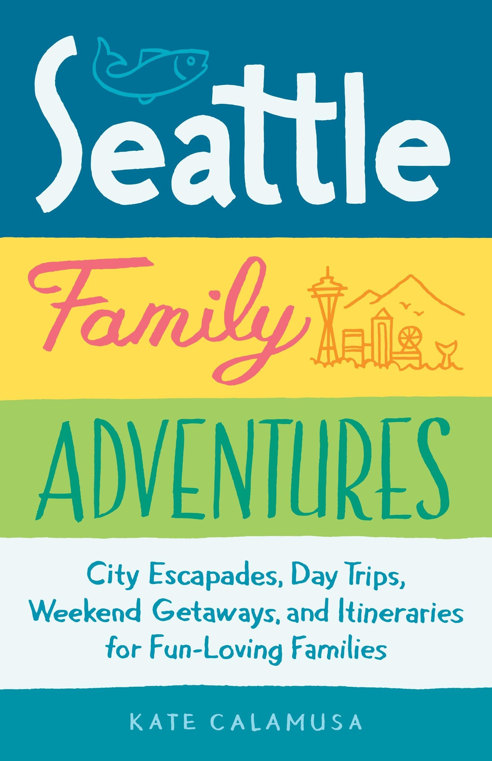 Seattle Family Adventures: City Escapades, Day Trips, Weekend Getaways, and Itineraries for Fun-Loving Families used book depot