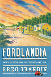 Fordlandia: The Rise and Fall of Henry Ford's Forgotten Jungle City used book depot