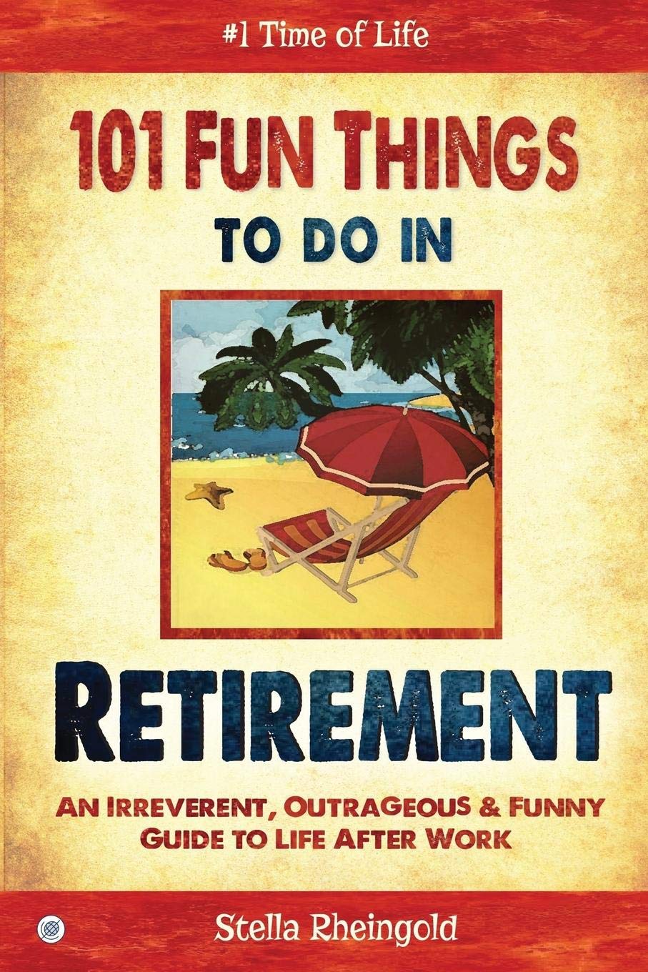 101 Fun Things to do in Retirement: An Irreverent, Outrageous & Funny Guide to Life After Work used book depot