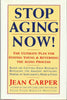 Stop Aging Now! The Ultimate Plan for Staying Young & Reversing the Aging Process