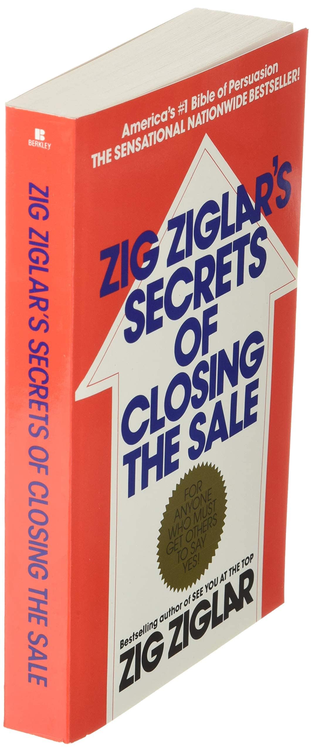Zig Ziglar's Secrets of Closing the Sale: For Anyone Who Must Get Others to Say Yes!