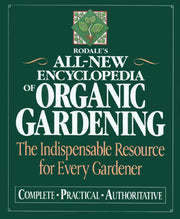 Rodale's Ultimate Encyclopedia of Organic Gardening: The Indispensable Green Resource for Every Gardener