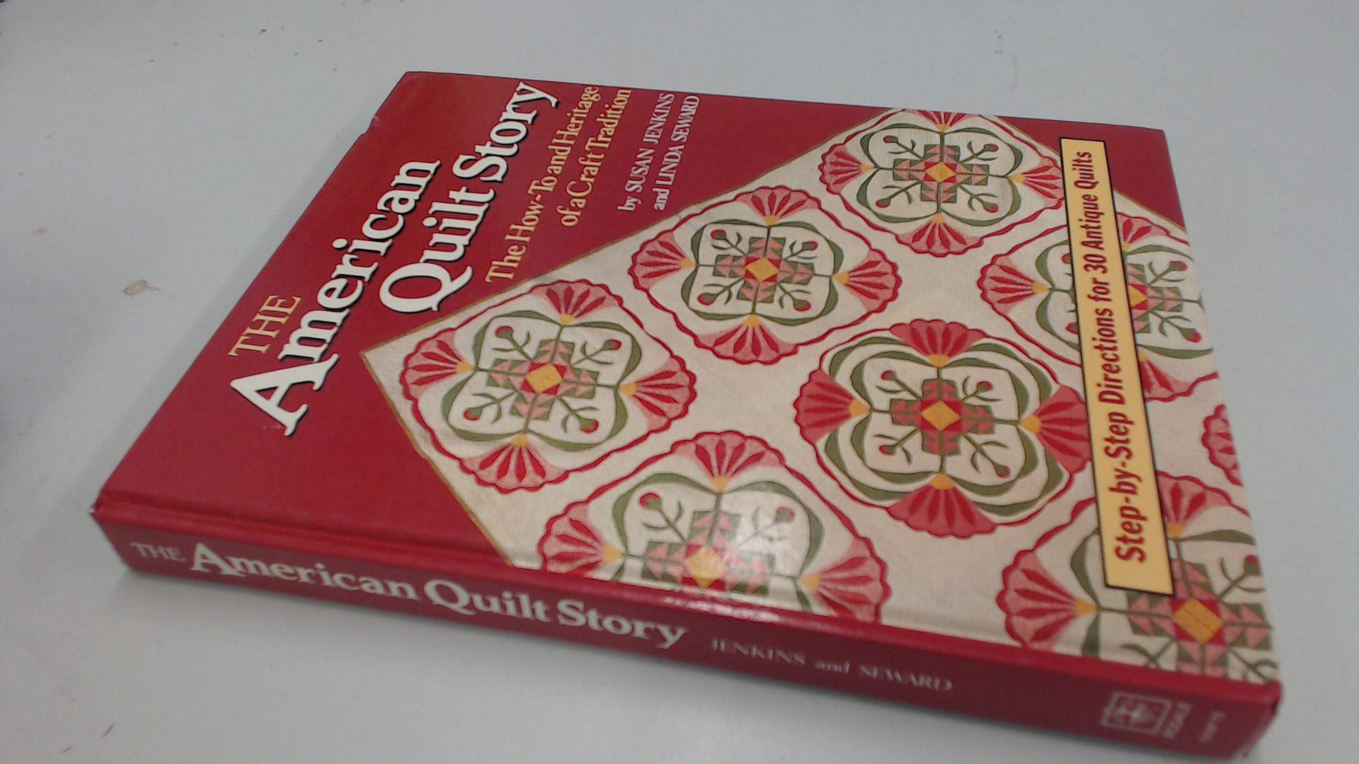 The American Quilt Story: The How-To and Heritage of a Craft Tradition : Step by Step Directions for 30 Antiques Quilts