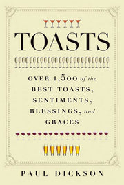 Toasts: Over 1,500 of the Best Toasts, Sentiments, Blessings, and Graces book cover by Paul Dickson.