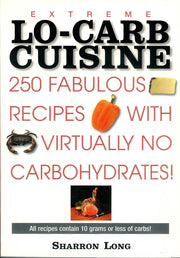 Extreme Lo-Carb Cuisine: 250 Recipes With Virtually No Carbohydrates used book depot