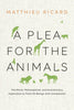 A Plea for the Animals: The Moral, Philosophical, and Evolutionary Imperative to Treat All Beings with Compassion