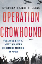Operation Chowhound: The Most Risky, Most Glorious US Bomber Mission of WWII used book depot
