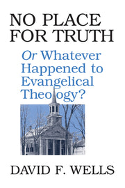 No Place for Truth: or Whatever Happened to Evangelical Theology? used book depot