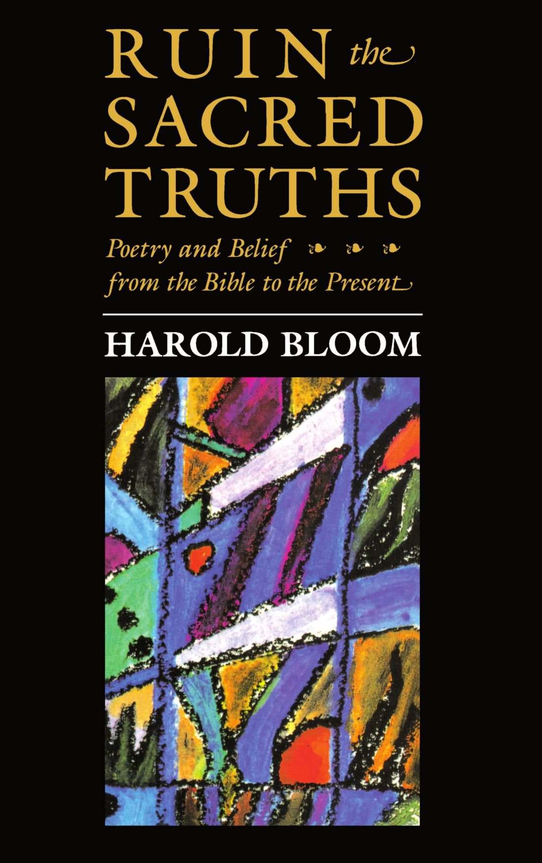 Ruin the Sacred Truths: Poetry and Belief from the Bible to the Present (The Charles Eliot Norton Lectures) used book depot