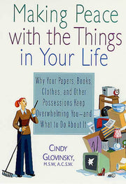 Making Peace with the Things in Your Life: Why Your Papers, Books, Clothes, and Other Possessions Keep Overwhelming You and What to Do About It used book depot