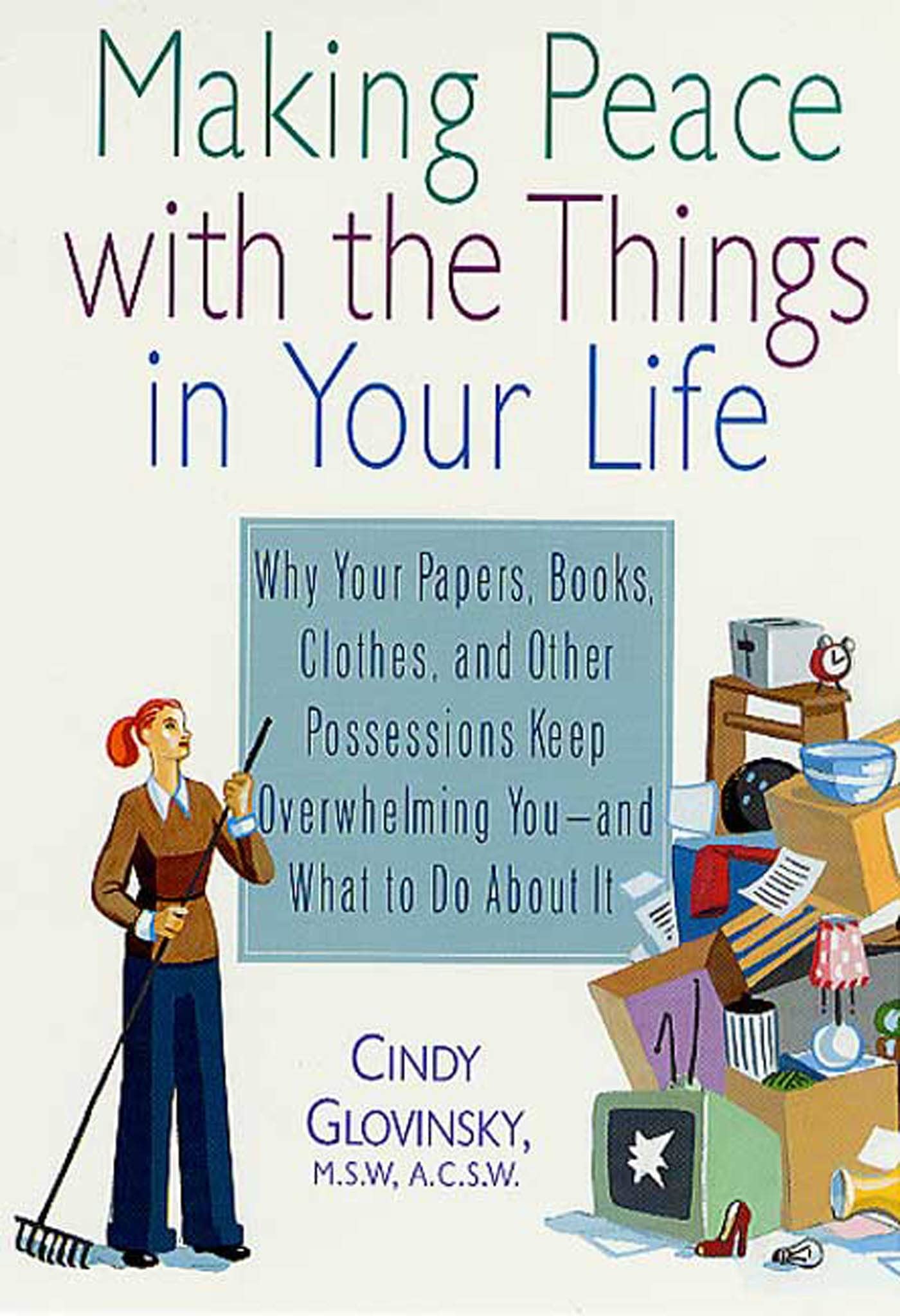 Making Peace with the Things in Your Life: Why Your Papers, Books, Clothes, and Other Possessions Keep Overwhelming You and What to Do About It used book depot