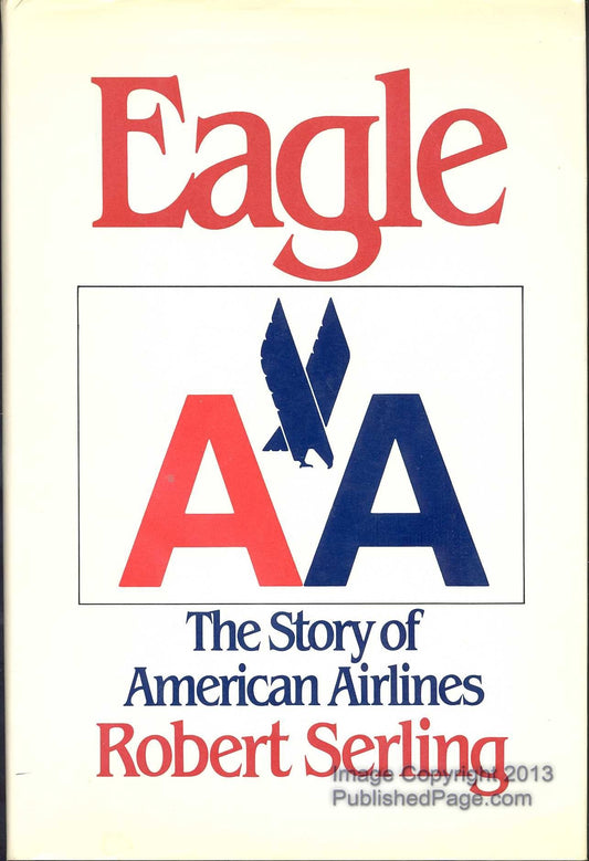 Eagle: The Story of American Airlines Serling, Robert J