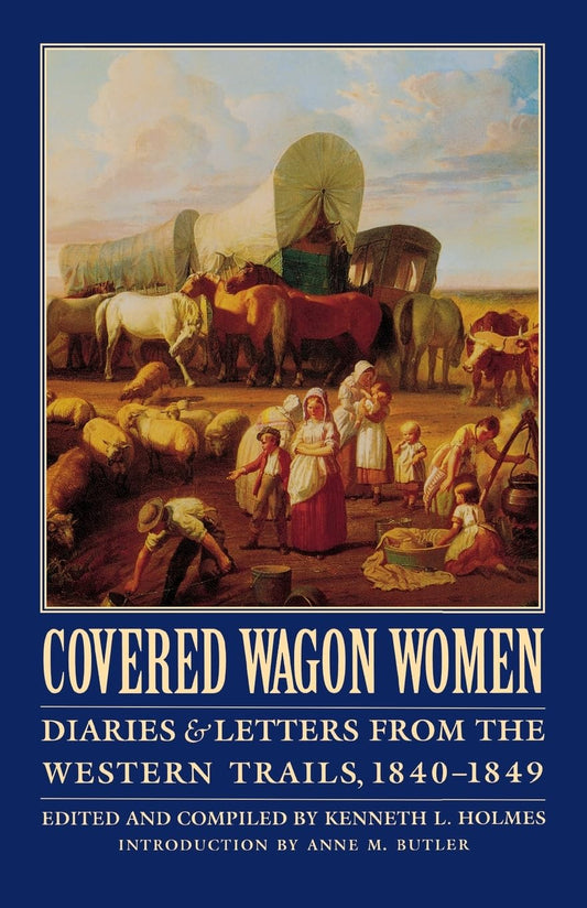 Covered Wagon Women, Volume 1: Diaries and Letters from the Western Trails, 1840-1849 (Covered Wagon Women, 1)