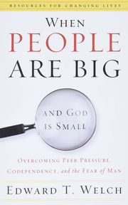 When People Are Big and God Is Small: Overcoming Peer Pressure, Codependency, and the Fear of Man (Resources for Changing Lives) used book depot