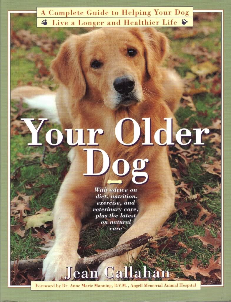 Your Older Dog: A Complete Guide to Helping Your Dog Live a Longer and Healthier Life